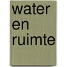 Water en ruimte door H.K. Gilissen
