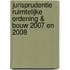 Jurisprudentie Ruimtelijke Ordening & Bouw 2007 en 2008