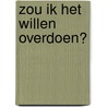 Zou ik het willen overdoen? door N. Wijnperle