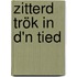 Zitterd trök in d'n tied