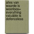 Alles van waarde is weerloos= Everything valuable is defenceless