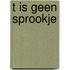 T is geen sprookje
