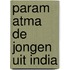 Param atma de jongen uit india