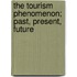 The Tourism Phenomenon; past, present, future
