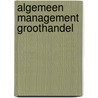 Algemeen Management Groothandel by J. van Balkom