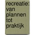 Recreatie: van plannen tot praktijk