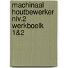 Machinaal houtbewerker niv.2 werkboelk 1&2 by Stichting Hout en Meubel