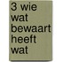 3 Wie wat bewaart heeft wat