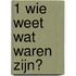 1 Wie weet wat waren zijn?