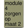 Module 4 Zorgen op maat 2 door Onbekend