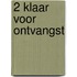 2 Klaar voor ontvangst