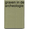 Graven in de archeologie by René van Beek
