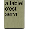 A table! C'est servi door I.C.H. van der Burg