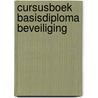 Cursusboek basisdiploma beveiliging by Robert Mulder
