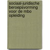 Sociaal-juridische beroepsvorming voor de mbo opleiding by Unknown