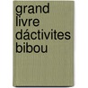 Grand livre dáctivites Bibou by Unknown