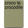Croco le crocodile door Onbekend