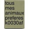 Tous mes animaux preferes K0030AF by Unknown