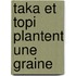 Taka et Topi plantent une graine