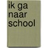 Ik ga naar school