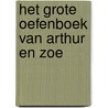 Het grote oefenboek van Arthur en Zoe door Onbekend