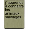 J' apprends a connaitre les animaux sauvages door Studio Robert