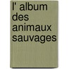 L' album des animaux sauvages by Unknown