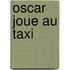 Oscar joue au taxi