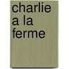 Charlie a la ferme door Onbekend