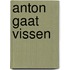 Anton gaat vissen
