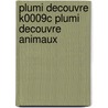 Plumi decouvre k0009c plumi decouvre animaux door Onbekend