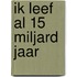 Ik leef al 15 miljard jaar