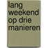 Lang weekend op drie manieren