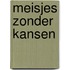 Meisjes zonder kansen