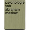 Psychologie van abraham maslow by Goble