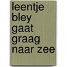 Leentje bley gaat graag naar zee by Marion Zimmer Zimmer Bradley