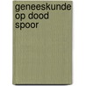 Geneeskunde op dood spoor by Verbrugh