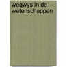 Wegwys in de wetenschappen door Onbekend