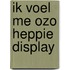 Ik voel me ozo heppie display