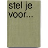 Stel je voor... by A.H. Benjamin