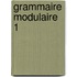 Grammaire modulaire 1