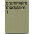 Grammaire modulaire 1