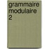 Grammaire modulaire 2