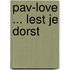 PAV-love ... lest je dorst