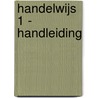 Handelwijs 1 - handleiding door Onbekend
