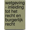 Wetgeving - Inleiding tot het recht en burgerlijk recht by Torfs