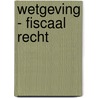 Wetgeving - Fiscaal recht door Rompay