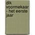 Dik Voormekaar - Het eerste jaar