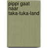 Pippi gaat naar Taka-Tuka-land door Astrid Lindgren
