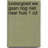 Luistergoed We gaan nog niet naar huis 1 CD by Diversen